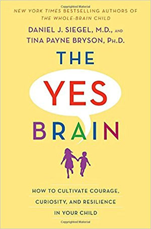 The Yes Brain: How to Cultivate Courage, Curiosity, and Resilience in Your Child Hardcover