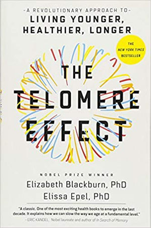 The Telomere Effect by Dr. Elizabeth Blackburn & Dr. Elissa EPel, PHDs