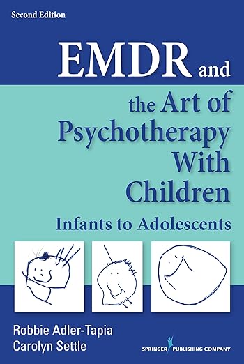 EMDR and the Art of Psychotherapy with Children, Second Edition: Infants to Adolescents 2nd Edition by Robbie Adler-Tapia (Author)