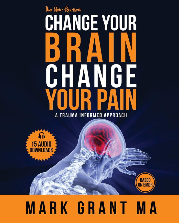 The New Change Your Brain Change Your Pain by Mark Grant