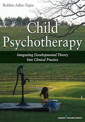 Child Psychotherapy: Integrating Developmental Theory into Clinical Practice