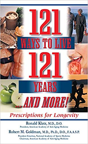 121 Ways to Live 121 Years... And More: Prescriptions for Longevity