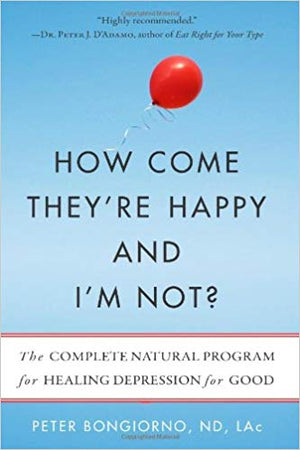How Come They're Happy and I'm Not?: The Complete Natural Program for Healing Depression for Good
