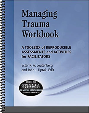 Managing Trauma Workbook: A Toolbox of Reproducible Assessments and Activities For Facilitators