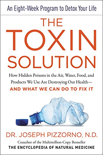 Now in Paperback: The Toxin Solution: How Hidden Poisons in the Air, Water, Food, and Products We Use Are Destroying Our Health by:Joseph Pizzorno