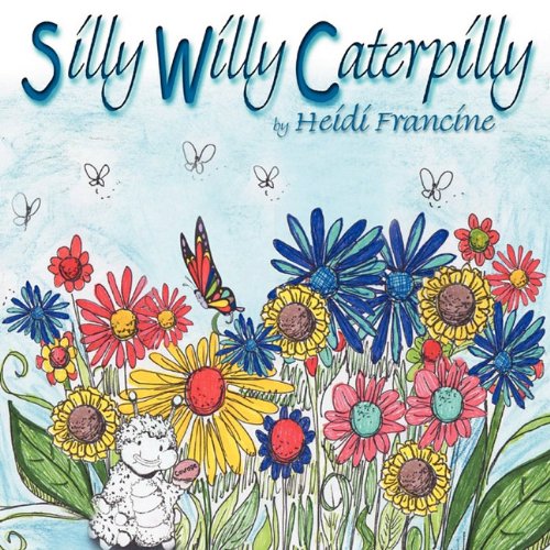 Silly Willy Caterpilly by Heidi Francine
