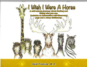 I Wish I Wish I Were A Horse, A Self-Esteem Journey by Heidi Francine
