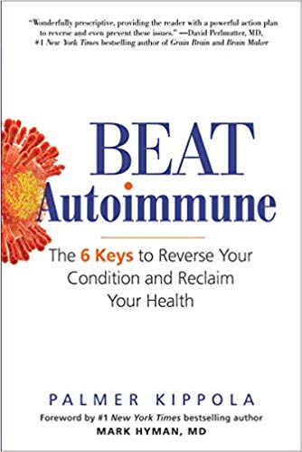 Beat Autoimmune: The 6 Keys to Reverse Your Condition and Reclaim Your Health