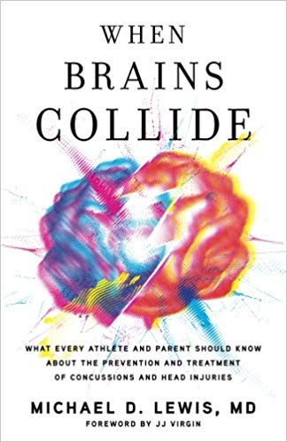 When Brains Collide: What Every Athlete and Parent Should Know About the Prevention and Treatment of Concussions and Head Injuries