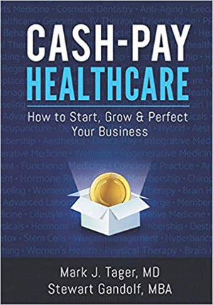 Cash-Pay Healthcare: How to Start, Grow & Perfect Your Business
