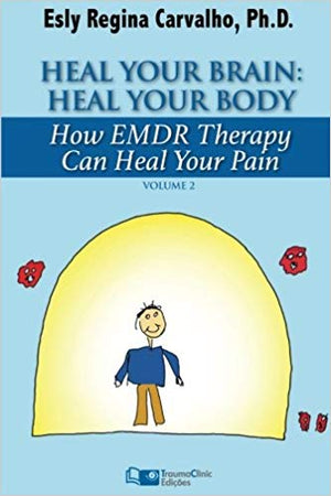 Heal Your Brain: Heal Your Body: How EMDR Therapy Can Heal Your Body by Healing Your Brain (Clinical Strategies in Psychotherapy) (Volume 2)  by Esly Carvalho