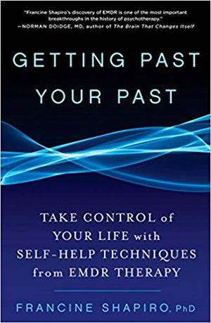 Getting Past Your Past: Take Control of Your Life with Self-Help Techniques from EMDR Therapy by Francine Shapiro