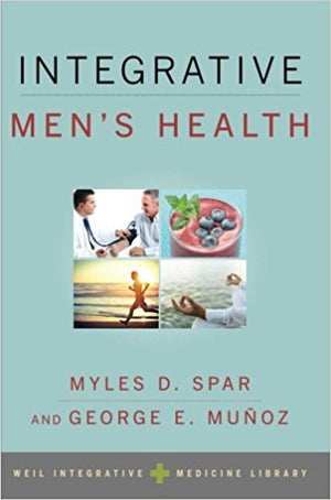 Integrative Men's Health (Weil Integrative Medicine Library) by Myles Spar