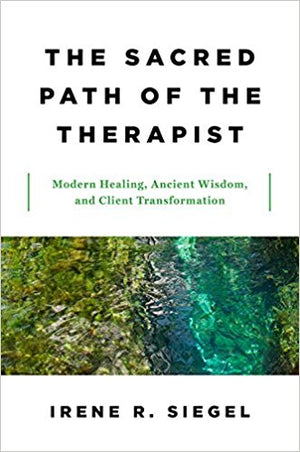The Sacred Path of the Therapist by Irene Siegel