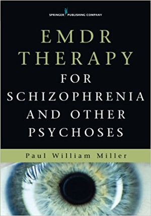 EMDR Therapy For Schizophrenia and Other Psychoses by Paul William Miller